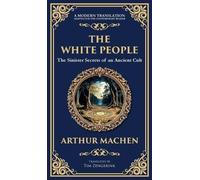 The White People: A Legendary Tale of Occult and Supernatural Horror (Deluxe Hardbound Edition): 288