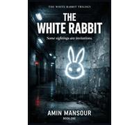 THE WHITE RABBIT: A Psychological Sci-Fi Thriller (The White Rabbit Trilogy Book 1)