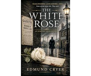 The White Rose: An Edmund Cryer Mystery