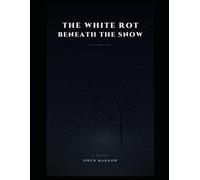 THE WHITE ROT BENEATH THE SNOW