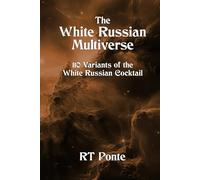 The White Russian Multiverse: 110 Variants of the White Russian Cocktail