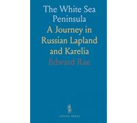 The White Sea Peninsula: A Journey in Russian Lapland and Karelia