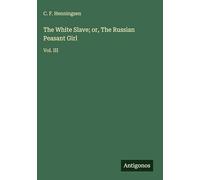 The White Slave; or, The Russian Peasant Girl: Vol. III
