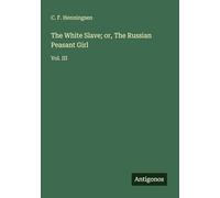The White Slave; or, The Russian Peasant Girl: Vol. III