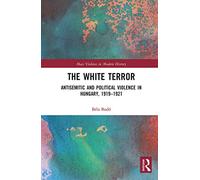 The White Terror: Antisemitic and Political Violence in Hungary, 1919-1921