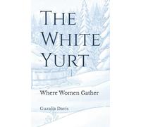 The White Yurt: Where Women Gather