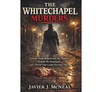 The Whitechapel Murders: Untold Truth Behind Jack the Ripper, Victims He Destroyed, and a World That Could Not Stop Him