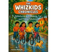 The WhizKids Chronicles: Adventures in Friendship, Fun, and Finding Solutions