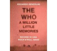 The Who. A little million memories. Ricordi di una rock'n'roll band