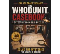 The Whodunit Casebook: Detective Logic Grid Puzzles: Solve 100 Murder Mystery Cases from the Wild West Saloon to the Medieval Castle | Whodunit ... for Adults &Seniors | Full Solutions Included