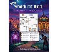The Whodunit Grid: Mayhem at the Midway - A Murder Mystery Logic Puzzle