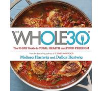 The Whole 30: The official 30-day FULL-COLOUR guide to total health and food
