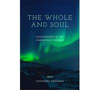 The Whole And Soul: Confessions Of An Abandoned Woman