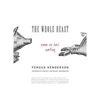 The Whole Beast: Nose to Tail Eating by Henderson, Fergus