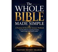 The Whole Bible Made Simple: A Premium 66-Book Bible Summary Workbook for New Believers, Growing Christians, Small Groups, and Church Leaders