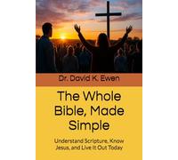 The Whole Bible, Made Simple: Understand Scripture, Know Jesus, and Live It Out Today