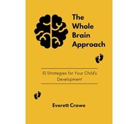 The Whole-Brain Approach: 10 Strategies for Your Child's Development