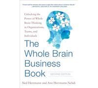 The Whole Brain Business Book, Second Edition: Unlocking the Power of Whole