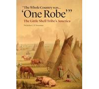 The Whole Country Was... 'One Robe': The Little Shell Tribe's America