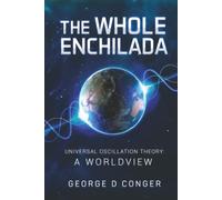 The Whole Enchilada: Universal Oscillation Theory: A Worldview