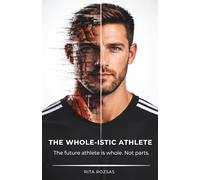 The Whole-istic Athlete: The Future Athlete is Whole. Not Parts