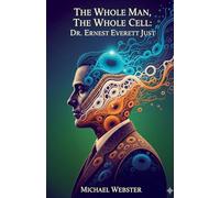 The Whole Man, The Whole Cell: Dr. Ernest Everett Just