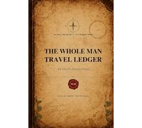 The Whole Man Travel Ledger: A 30 Day Fit Anywhere Journal