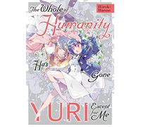 Hiroki Haruse, Eleanor Summers – Tutta l'umanità è diventata yuri tranne me – Tascabile