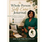 The Whole Person Self-Care Journal: A Guided Wellness Companion for Helping Professionals