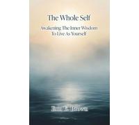 The Whole Self Awakening The Inner Wisdom To Live As Yourself