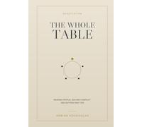 The Whole Table: Reading People, Solving Conflict, and Getting Past Yes