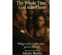 The Whole Time, God was There: Hiding is Not an Option when You are Healing