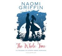 The Whole Time: YA Friends to Lovers Sweet Romance