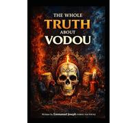 THE WHOLE TRUTH ABOUT VODOU