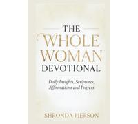 The Whole Woman 40 Day Devotional: Daily Insights, Scriptures, Affirmations and Prayers