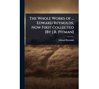 The Whole Works of ... Edward Reynolds, Now First Collected [By J.R. Pitman]