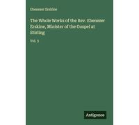 The Whole Works of the Rev. Ebenezer Erskine, Minister of the Gospel at Stirling: Vol. 3