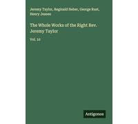 The Whole Works of the Right Rev. Jeremy Taylor: Vol. 10