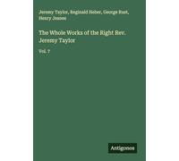 The Whole Works of the Right Rev. Jeremy Taylor: Vol. 7
