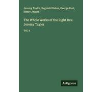 The Whole Works of the Right Rev. Jeremy Taylor: Vol. 9