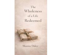 The Wholeness of a Life Redeemed