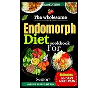 The Wholesome Endomorph Diet Cookbook For Seniors: "Nourishing Recipes to Boost Metabolism, Balance Blood Sugar, and Support Healthy Aging"