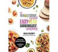Maya Krampf The Wholesome Yum Easy Keto Carboholics' Cookbook (Copertina rigida)