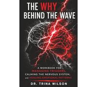 The Why Behind The Wave: A Workbook for Managing Triggers, Calming the Nervous System, and Healing Emotional Patterns