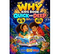 The Why Kids Book, Quick and Deep: Full-Color Science Encyclopedia That Grows With Your Child, From Quick Answers at Age 6 to Deep Dives at Age 12