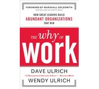 David Ulrich Wen The Why of Work: How Great Leaders Build Abu (Copertina rigida)