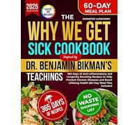 The Why We Get Sick Cookbook Inspired By Dr. Benjamin Bikman’s Teachings: 365 Days of Anti-Inflammatory and Longevity Boosting Recipes to Help Prevent ... Lifelong Health | 60-Day Meal Plan Included