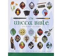 The Wicca Bible: The Definitive Guide to Magic and the Craft
