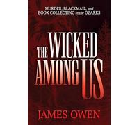 The Wicked Among Us: Murder, Blackmail, and Book Collecting in the Ozarks