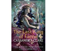 The Wicked Powers 1: The Last King of Faerie: A Shadowhunters Novel